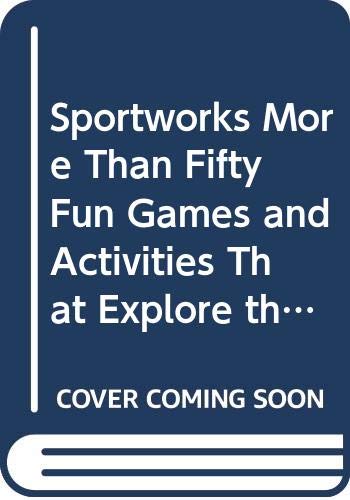 Imagen de archivo de Sportworks More Than Fifty Fun Games and Activities That Explore the Science of Sports a la venta por Fallen Leaf Books