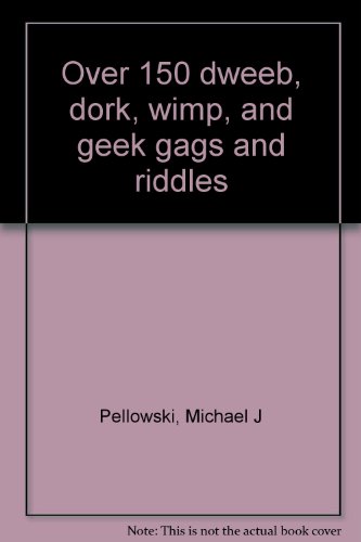 Stock image for Over 150 dweeb, dork, wimp, and geek gags and riddles for sale by Better World Books: West