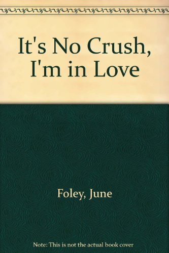 It's No Crush, I'm in Love (9780440942122) by Foley, June