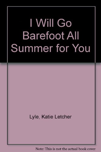 Beispielbild fr I Will Go Barefoot All Summer for You zum Verkauf von Wonder Book