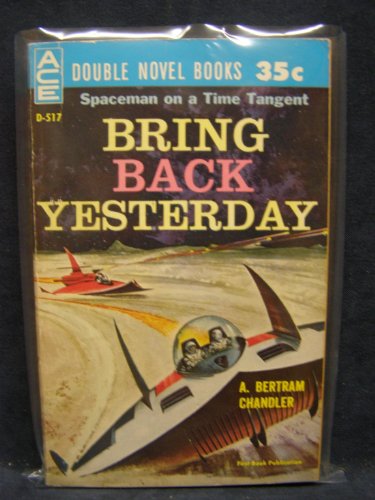 Bring Back Yesterday / The Trouble With Tycho (Classic Ace Double, D-517) (9780441045174) by A. Bertram Chandler; Clifford D. Simak