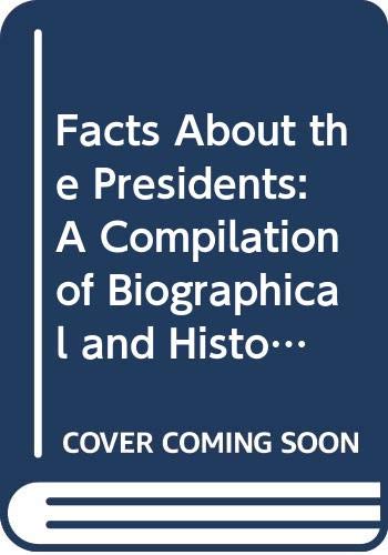 Beispielbild fr Facts About the Presidents: A Compilation of Biographical and Historical Data zum Verkauf von Wonder Book