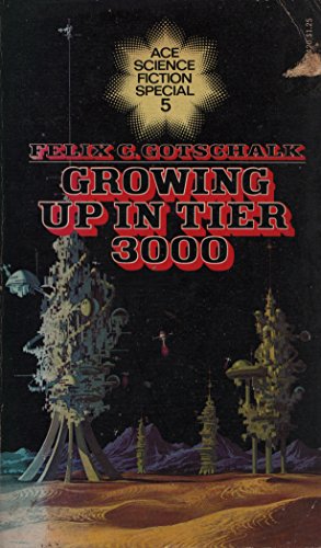 Growing Up in Tier 3000 (Ace Science Fiction Specials #5) (9780441304202) by Felix C. Gotschalk