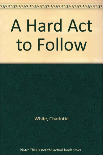 A Hard Act to Follow (9780441317110) by White, Charlotte