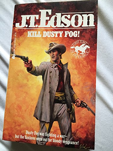 Stock image for Kill Dusty Fog! (J.t. Edson's Civil War) for sale by Once Upon A Time Books