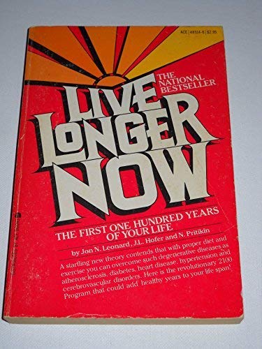 Live Longer Now: The First One Hundred Years of Your Life: The 2100 Program (9780441485147) by Jon N. Leonard; J.L. Hofer; N. Pritikin