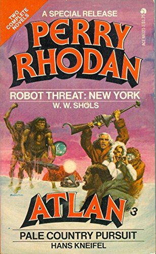 Robot Threat: New York and Pale Country Pursuit (Perry Rhodan Special Release #3 & Atlan # 3) (9780441661213) by W. W. Shols; Hans Kneifel