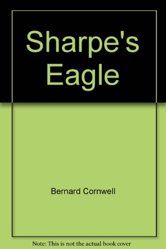 Beispielbild fr Sharpe's Eagle : Richard Sharpe and the Talavera Campaign, July 1809 zum Verkauf von Better World Books