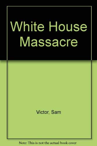Stock image for Title: White House Massacre for sale by Celt Books