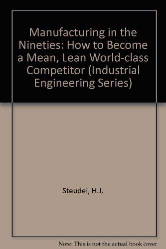 Stock image for Manufacturing in the Nineties: How to Become a Mean, Lean World-class Competitor (Industrial Engineering Series) for sale by WorldofBooks
