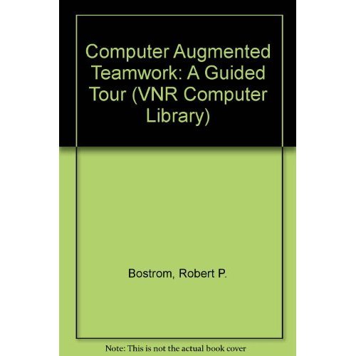 Computer Augmented Teamwork: A Guided Tour (Vnr Computer Library) (9780442002770) by Bostrom, Robert P.; Watson, Richard T.; Kinney, Susan T.