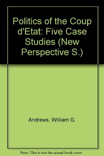 Politics of the Coup d'Etat: Five Case Studies (New Perspective) (9780442003364) by Andrews, William G. And Uri Ra'anan (editors)