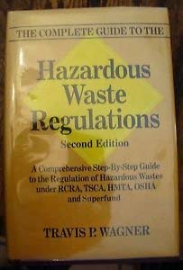 9780442003555: Complete Guide to the Hazardous Waste Regulations: A Comprehensive Step-by-step Guide to the Regulation of Hazardous Wastes Under RCRA, TSCA, HMTA, OSHA and Superfund