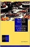 Beispielbild fr How to Manage a Successful Catering Business - Second Edition zum Verkauf von RareNonFiction, IOBA