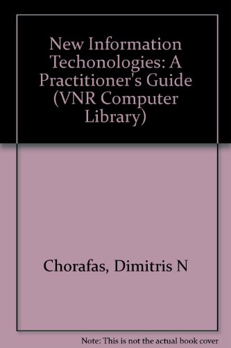 New Information Technologies: A Practitioner's Guide (Vnr Computer Library) (9780442009663) by Chorafas, Dimitris N.