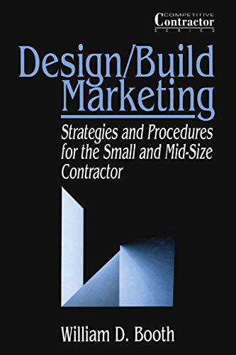 Stock image for Design/Build Marketing: Strategies and Procedures for the Small and Mid-Size Contractor (Competitive Contractor Series) for sale by Decluttr