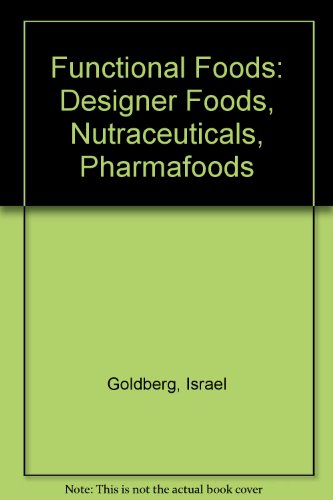 Functional Foods: Designer Foods, Nutraceuticals, Pharmafoods (9780442012748) by Israel Goldberg