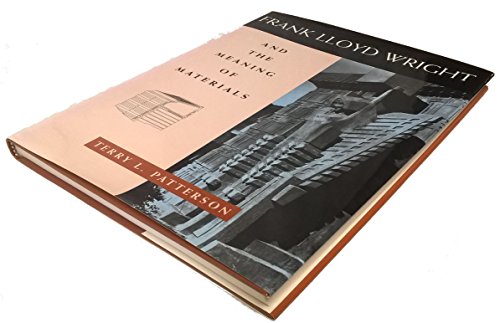 Frank Lloyd Wright and the Meaning of Materials (Architecture) (9780442012984) by Terry L. Patterson