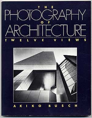 The Photography of Architecture , Twelve Views