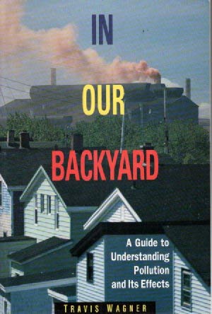 Stock image for In Our Backyard: A Guide to Understanding Pollution and Its Effects for sale by BookHolders