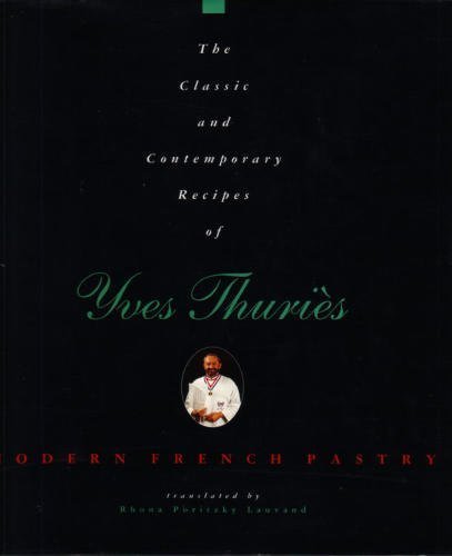 Imagen de archivo de Classic and Contemporary Recipes of Yves Thuries: French Pastry a la venta por ThriftBooks-Dallas