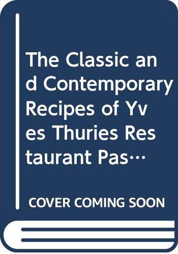 9780442017026: The Classic and Contemporary Recipes of Yves Thuries Restaurant Pastries and Desserts: Restarurant Pastries and Desserts