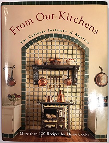 Imagen de archivo de From Our Kitchens - The Culinary Institute of America a la venta por RON-NAT BOOKS