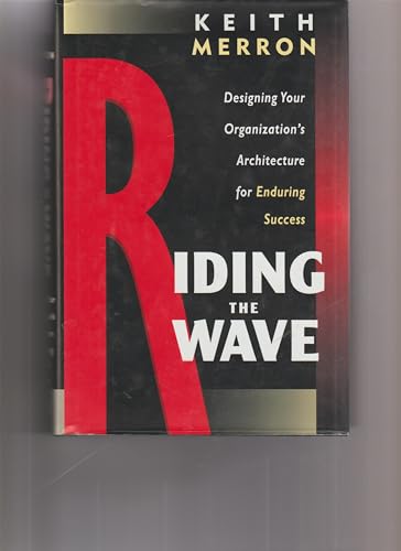 Stock image for Riding the Wave: Designing Your Organizations Architecture for E for sale by Hawking Books