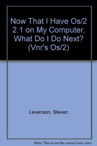 Now That I Have Os/2 2.1 on My Computer, What Do I Do Next? (VNR'S OS/2) (9780442018320) by Levenson, Steven; Hertz, Eli