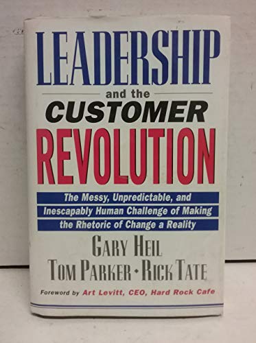 9780442018528: Leadership and the Customer Revolution: The Messy, Unpredictable, and Inescapably Human Challenge of Making the Rhetoric of Change a Reality