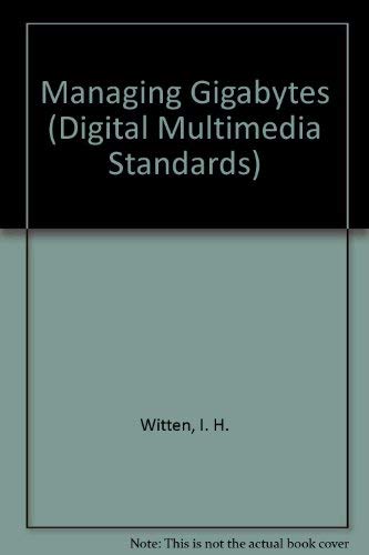 Stock image for Managing Gigabytes : Compressing and Indexing Documents and Images (Digital Multimedia Standards) for sale by HPB-Red