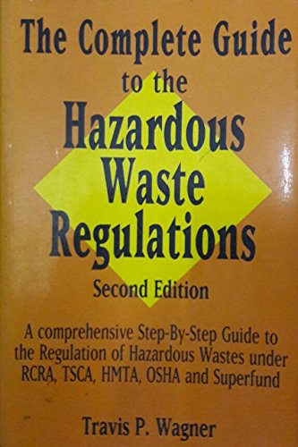 9780442019310: The Complete Guide to the Hazardous Waste Regulations: A Comprehensive Step-by-step Guide to the Regulation of Hazardous Wastes Under RCRA, TSCA, HMTA, OSHA and Superfund