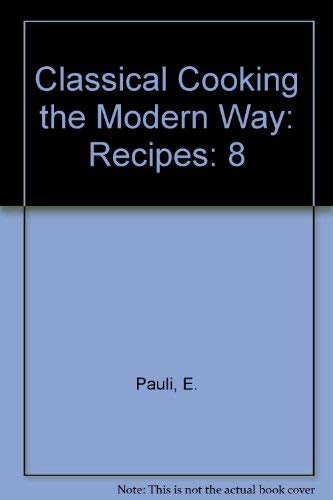 9780442019426: Classical Cooking the Modern Way: Recipes: 8