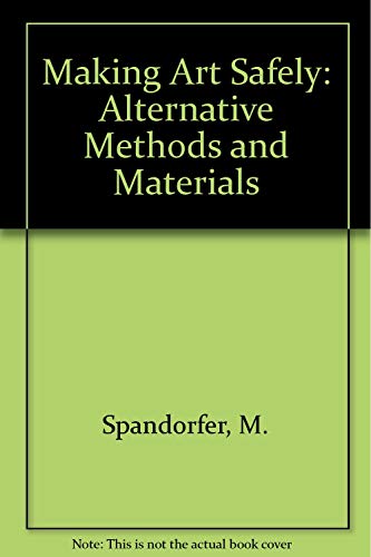 Making Art Safely: Alternative Methods and Materials (9780442021313) by Merle Spandorfer; Deborah Curtiss; Jack Snyder