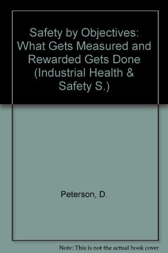 Stock image for Safety by Objectives: What Gets Measured and Rewarded Gets Done (Industrial Health & Safety) for sale by Pink Casa Antiques