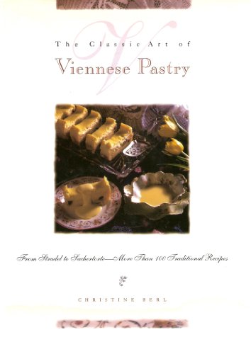 Stock image for The Classic Art of Viennese Pastry: From Strudel to Sachertorte, More Than 100 Traditional Recipes for sale by ThriftBooks-Dallas