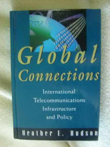 Global Connections: International Telecommunications Infrastructure and Policy (9780442023621) by Heather E. Hudson