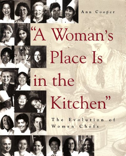 Stock image for A Woman's Place Is in the Kitchen : The Evolution of Women Professional Chefs for sale by Better World Books: West