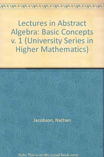 Stock image for Lectures in Abstract Algebra. Volume I: Basic Concepts (The University Series in Higher Mathematics) for sale by Zubal-Books, Since 1961