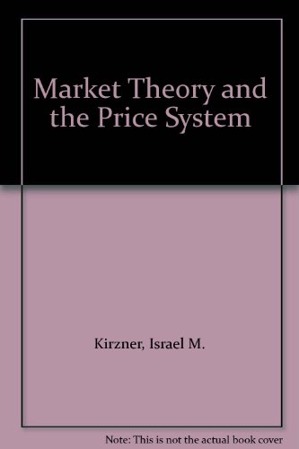 Market Theory and Price System (Business Administration & Economics) (9780442044831) by Israel M. Kirzner