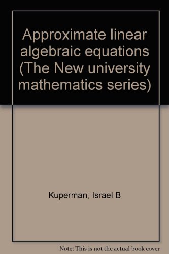 Approximate Linear Algebraic Equations ( New University Mathematics S.)