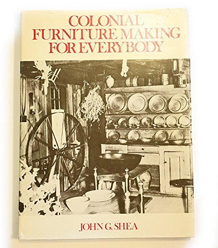 Imagen de archivo de COLONIAL FURNITURE MAKING FOR EVERYBODY a la venta por Come See Books Livres