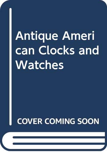Beispielbild fr Antique American Clocks and Watches zum Verkauf von ThriftBooks-Atlanta