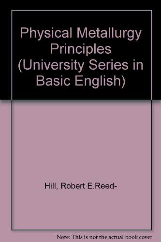 9780442099596: Physical Metallurgy Principles (University Series in Basic English)