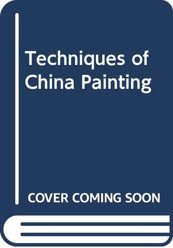 Imagen de archivo de The Techniques of China Painting a la venta por Better World Books