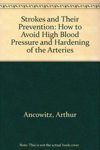 Strokes and their prevention;: How to avoid high blood pressure and hardening of the arteries
