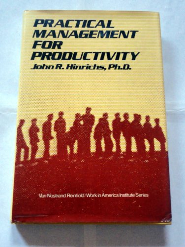 Stock image for Practical management for productivity (Van Nostrand Reinhold/Work in America Institute series) for sale by Phatpocket Limited