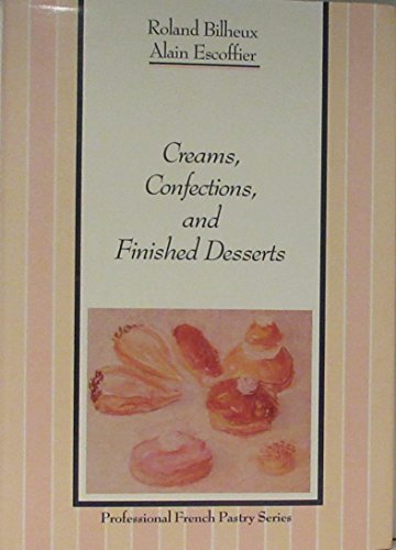 Beispielbild fr Creams, Confections, and Finished Desserts (The Professional French Pastry Series) (English and French Edition) zum Verkauf von Wonder Book
