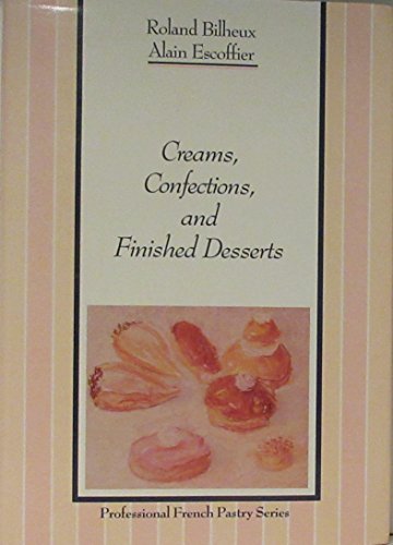 Stock image for Creams, Confections, and Finished Desserts (The Professional French Pastry Series) (English and French Edition) for sale by SecondSale