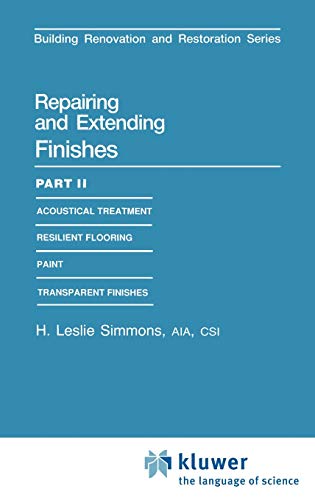 Stock image for Repairing and Extending Finishes, Part 2: Acoustical Treatment, Resilient Flooring, Paint, Transparent Finishes (Building Renovation and Restoration Series) for sale by BookDepart